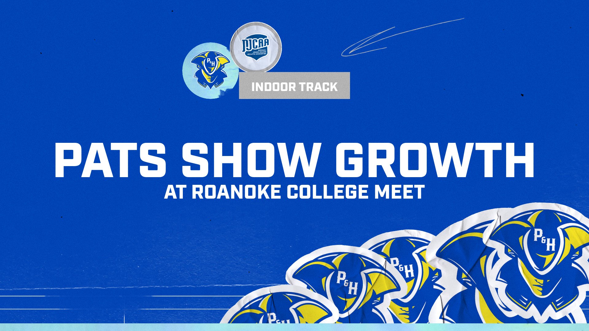 Blue P&HCC Athletics graphic with NJCAA and Patriots logos at the top labeled “Indoor Track.” Large white text reads “Pats Show Growth at Roanoke College Meet,” with multiple Patriot head logos layered along the bottom right.