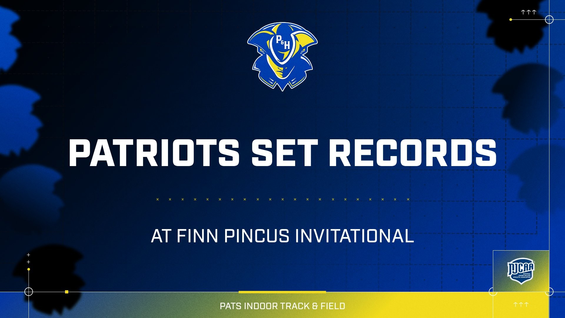 Blue and gold Patrick & Henry Community College indoor track and field graphic featuring the Patriots logo at the top. Large white text reads “Patriots Set Records,” with smaller text below stating “at Finn Pincus Invitational.” NJCAA logo appears in the lower right corner, and “Pats Indoor Track & Field” is displayed along the bottom.