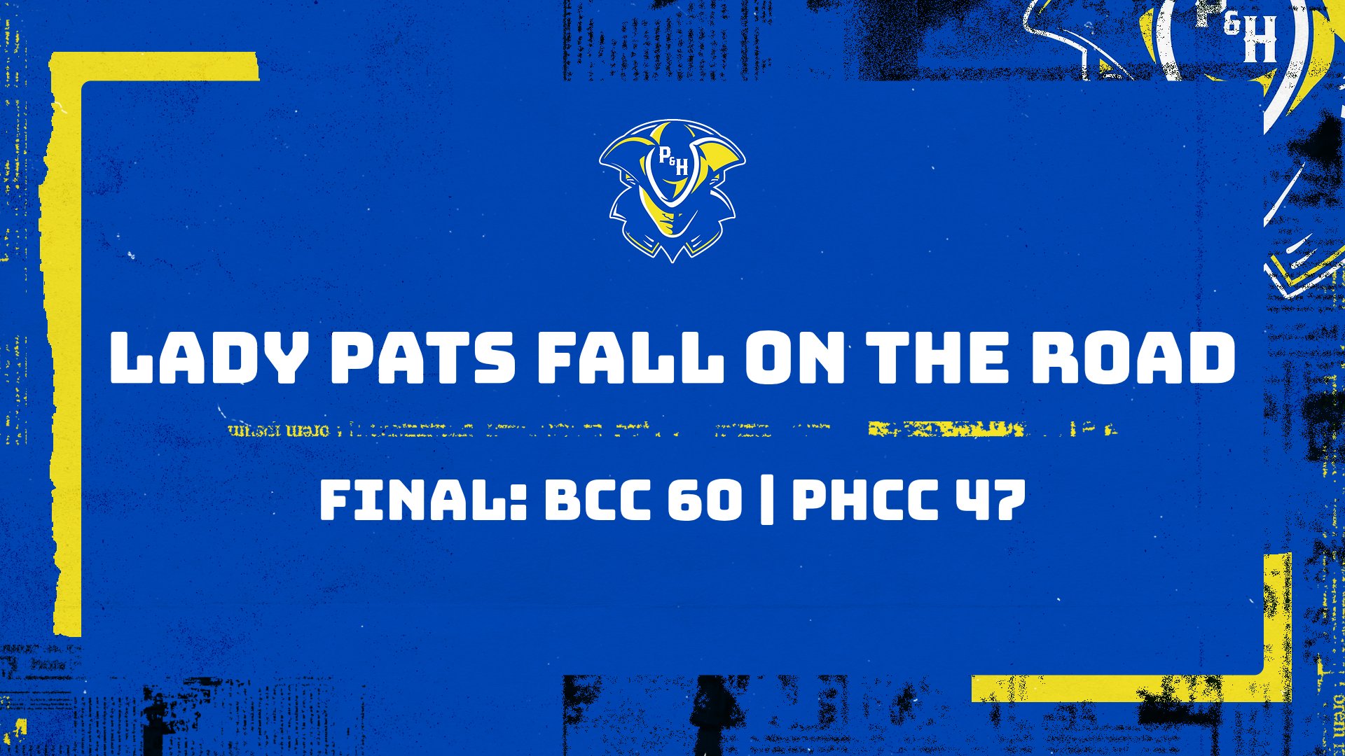 A blue graphic with the Patrick & Henry Community College athletics logo centered at the top. The text reads, “Lady Pats Fall on the Road” and below it, “Final: BCC 60 | PHCC 47.” The background features distressed textures in blue and yellow accents.